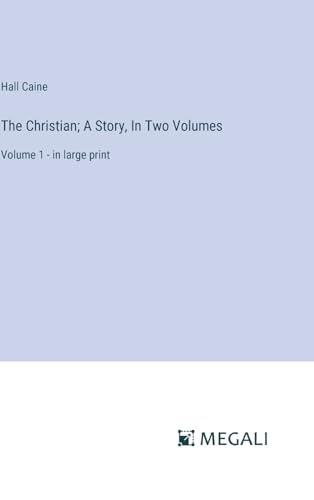 The Christian; A Story, In Two Volumes: Volume 1 - in large print von Megali Verlag