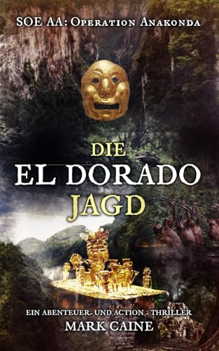 S.O.E. AA - Operation Anakonda: Die El Dorado Jagd: Ein Agententhriller und Actionthriller (Special Operations Executive Serie) von Independently published