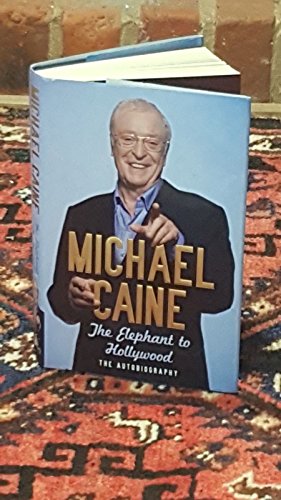 The Elephant to Hollywood: Michael Caine's most up-to-date, definitive, bestselling autobiography