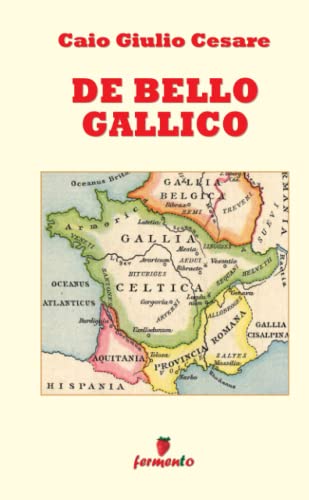 De Bello Gallico: in italiano - edizione integrale (Emozioni senza tempo, Band 1)