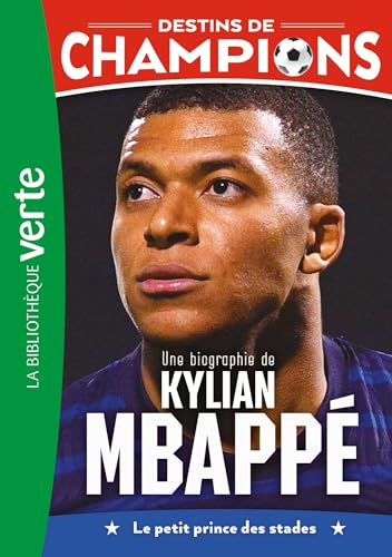 Destins de champions 01 (NED) - Une biographie de Kylian Mbappé: Le petit prince des stades von HACHETTE JEUN.