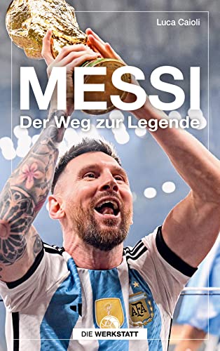 Messi: Der Weg zur Legende von Verlag Die Werkstatt