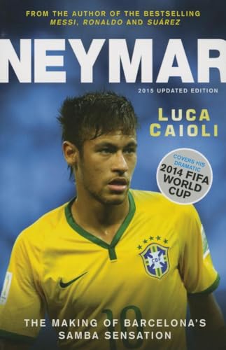 Neymar: The Making of Barcelona's Samba Sensation (Luca Caioli)