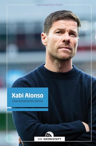Xabi Alonso: Charismatisches Genie von Die Werkstatt GmbH