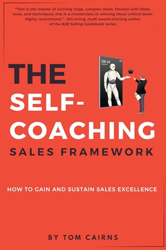 The Self-Coaching Sales Framework: How to Gain and Sustain Sales Excellence The Self-Coaching Sales Framework: How to Gain and Sustain Sales Excellence von Business Expert Press
