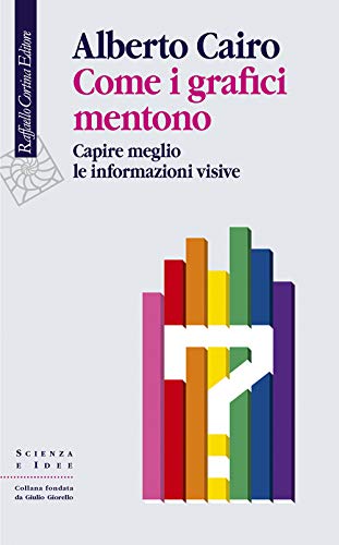 Come i grafici mentono. Capire meglio le informazioni visive (Scienza e idee, Band 321) von Cortina Raffaello