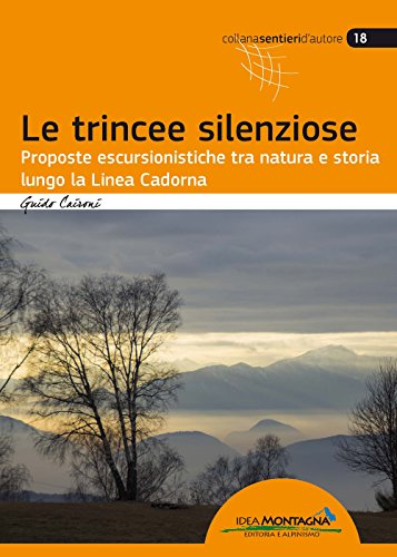 Escursioni lungo la Linea Cadorna: Natura e storia tra le trincee silenziose von Idea Montagna Editoria e Alpinismo
