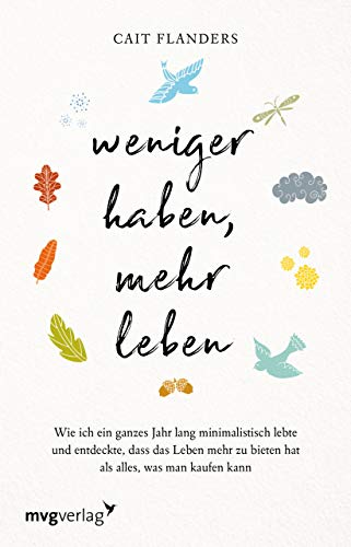 Weniger haben, mehr leben: Wie ich ein ganzes Jahr lang minimalistisch lebte und entdeckte, dass das Leben mehr zu bieten hat als alles, was man kaufen kann Weniger haben, mehr leben: Wie ich ein ganzes Jahr lang minimalistisch lebte und entdeckte, dass das Leben mehr zu bieten hat als alles, was man kaufen kann
