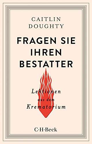 Fragen Sie Ihren Bestatter: Lektionen aus dem Krematorium (Beck Paperback) von Beck C. H.