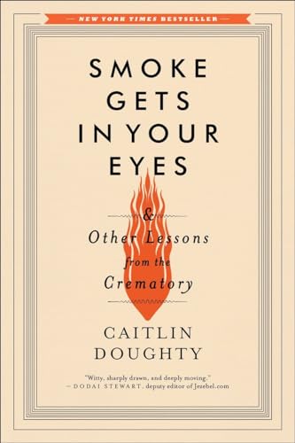 Smoke Gets in Your Eyes: And Other Lessons from the Crematory von W. W. Norton & Company