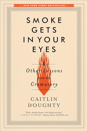 Smoke Gets in Your Eyes: And Other Lessons from the Crematory von W. W. Norton & Company