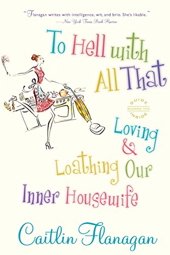 To Hell with All That: Loving and Loathing Our Inner Housewife von Back Bay Books
