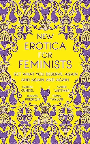 New Erotica for Feminists: The must-have book for every hot and bothered feminist out there von SCEPTRE