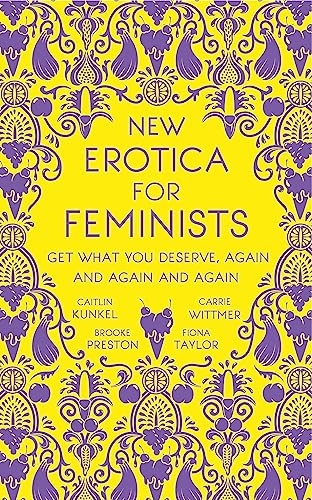 New Erotica for Feminists: The must-have book for every hot and bothered feminist out there