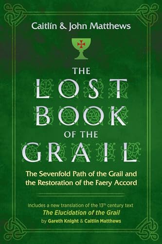 The Lost Book of the Grail: The Sevenfold Path of the Grail and the Restoration of the Faery Accord