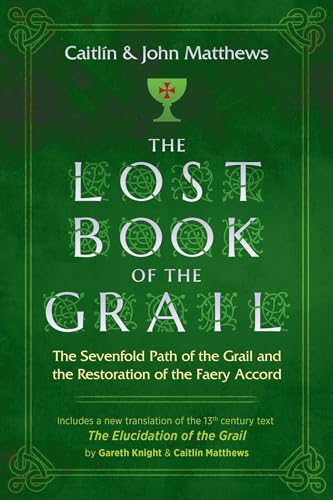 The Lost Book of the Grail: The Sevenfold Path of the Grail and the Restoration of the Faery Accord The Lost Book of the Grail: The Sevenfold Path of the Grail and the Restoration of the Faery Accord