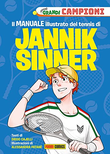 Il Il manuale illustrato del tennis di Jannik Sinner. Piccoli grandi campioni. Ediz. a colori