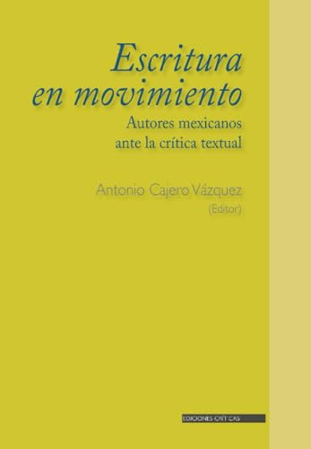 Escritura en movimiento. Autores mexicanos ante la crítica textual von El Colegio de San Luis