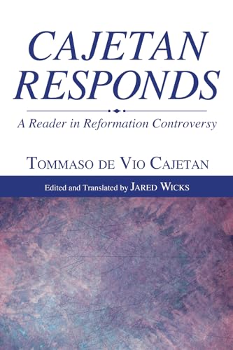 Cajetan Responds: A Reader in Reformation Controversy