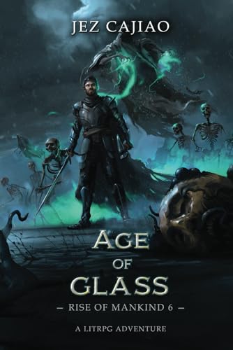 Age of Glass: A Dungeon Core Dark LitRPG Adventure (Rise of Mankind, Band 6) von MAH Publishings Ltd