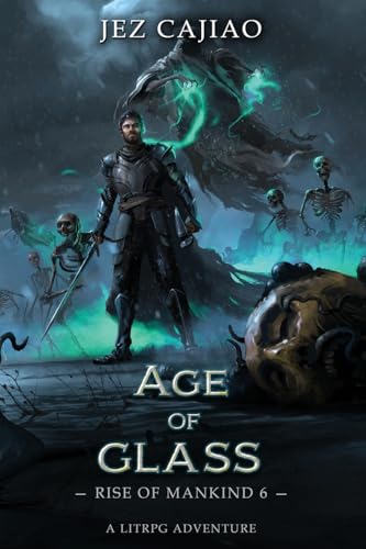 Age of Glass: A Dungeon Core Dark LitRPG Adventure (Rise of Mankind, Band 6)