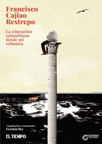 La educación colombiana desde mi columna von Cooperativa Editorial Magisterio