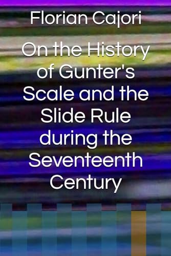 On the History of Gunter's Scale and the Slide Rule during the Seventeenth Century von Independently published