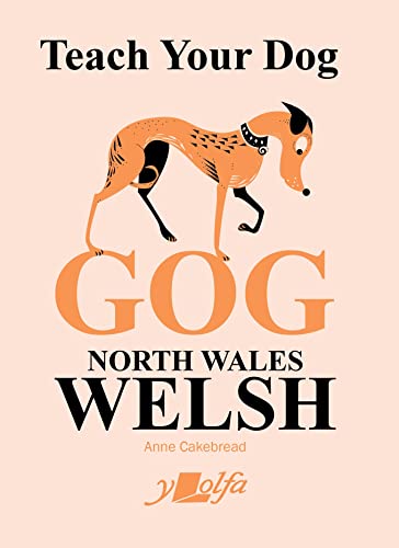 Teach Your Dog Gog: North Wales Welsh (Teach Your Dog, 9, Band 9)