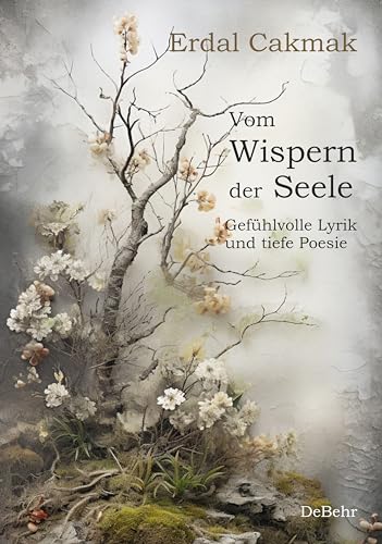 Vom Wispern der Seele - Gefühlvolle Lyrik und tiefe Poesie von Verlag DeBehr
