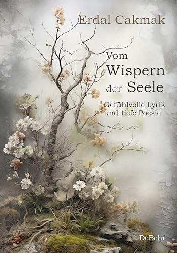 Vom Wispern der Seele - Gefühlvolle Lyrik und tiefe Poesie