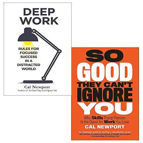 Cal Newport 2 Books Collection Set (Deep Work: Rules for Focused Success in a Distracted World, So Good They Can't Ignore You: Why Skills Trump Passion in the Quest for Work You Love)
