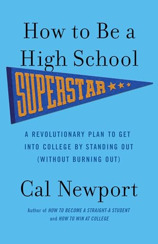 How to Be a High School Superstar: A Revolutionary Plan to Get into College by Standing Out (Without Burning Out) von Three Rivers Press