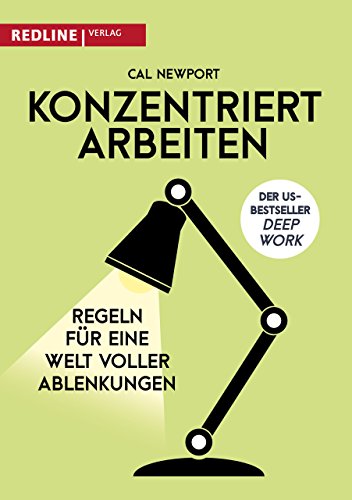 Konzentriert arbeiten: Regeln für eine Welt voller Ablenkungen von Redline Verlag