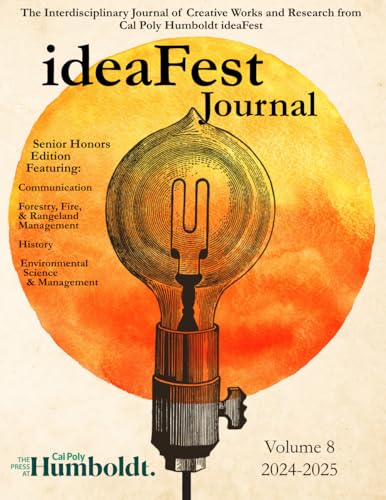 IdeaFest Interdisciplinary Journal of Creative Works and Research from Cal Poly Humboldt: 2024-2025 (Senior Honors Edition) von The Press at Cal Poly Humboldt