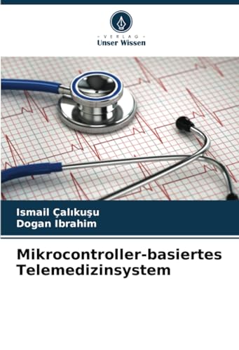Mikrocontroller-basiertes Telemedizinsystem: DE von Verlag Unser Wissen