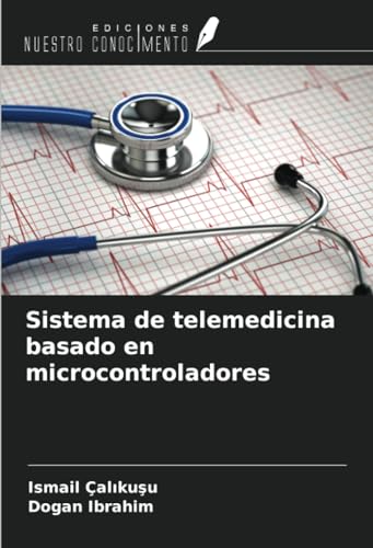 Sistema de telemedicina basado en microcontroladores von Ediciones Nuestro Conocimiento