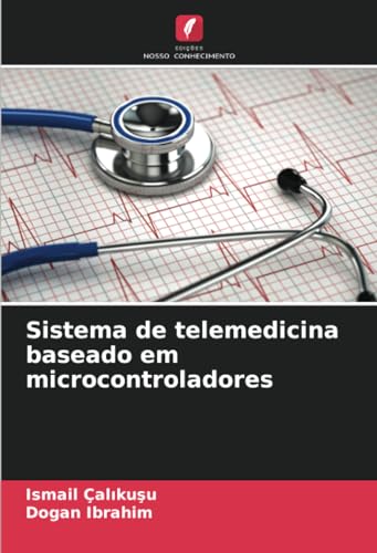 Sistema de telemedicina baseado em microcontroladores von Edições Nosso Conhecimento