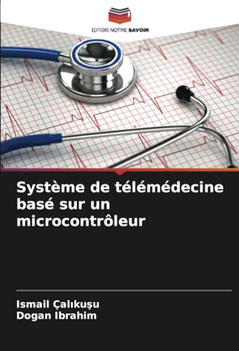 Système de télémédecine basé sur un microcontrôleur von Editions Notre Savoir