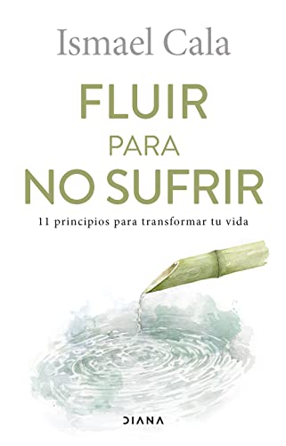 Fluir para no sufrir: 11 principios para transformar tu vida (Autoconocimiento) von EDITORIAL DIANA PLANETA