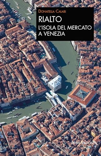 Rialto. L’isola del mercato a Venezia. Una passeggiata tra arte e storia (Quaderni delle Regaste)