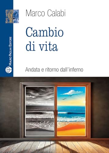 Cambio di vita. Andata e ritorno dall'inferno (Libro verità. Nuova serie) von Mauro Pagliai Editore