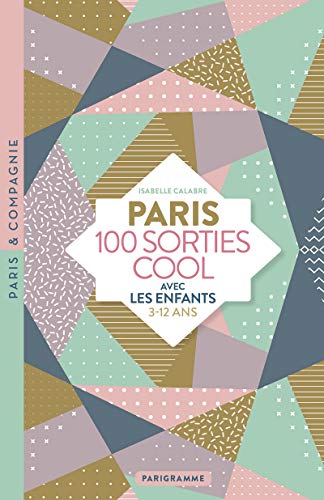 Paris 100 sorties cool avec les enfants 3-12 ans von PARIGRAMME