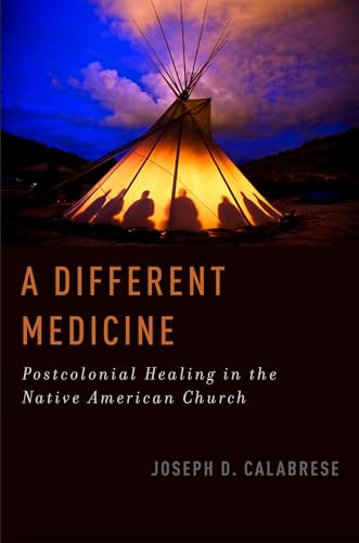 A Different Medicine: Postcolonial Healing In The Native American Church (Oxford Ritual Studies) von Oxford University Press, USA