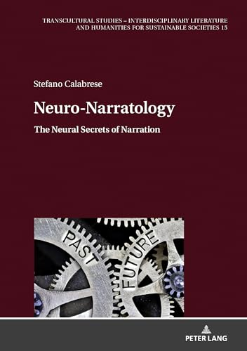 Neuro-Narratology: The Neural Secrets of Narration (Transcultural Studies – Interdisciplinary Literature and Humanities for Sustainable Societies, Band 15) von Peter Lang