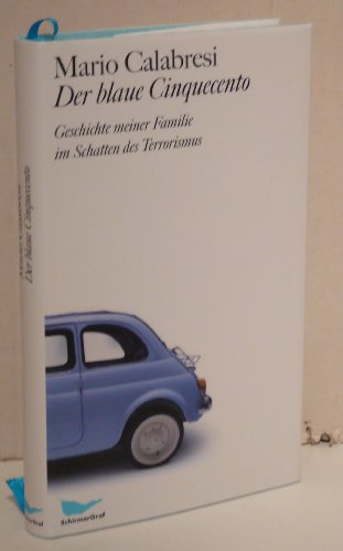 Der blaue Cinquecento: Geschichte meiner Familie im Schatten des Terrorismus