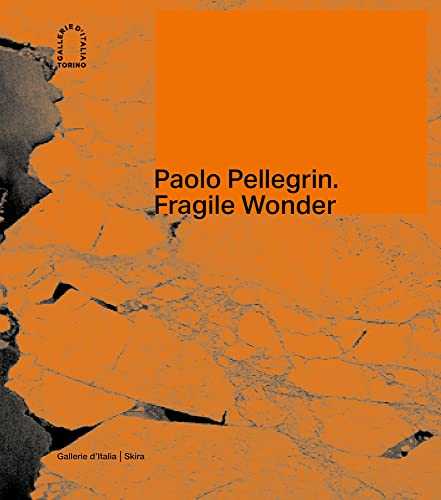 Paolo Pellegrin. Fragile Wonder: A Journey Through Changing Nature von Skira Editore