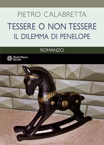 Tessere o non tessere. Il dilemma di Penelope (Finzioni) von Mauro Pagliai Editore