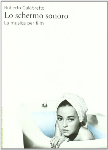 Lo schermo sonoro. La musica per film (Biblioteca) von Marsilio