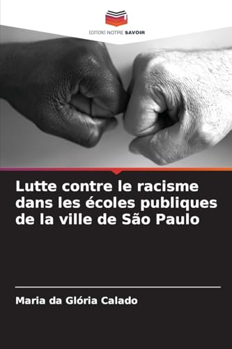 Lutte contre le racisme dans les écoles publiques de la ville de São Paulo von Editions Notre Savoir