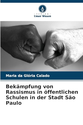 Bekämpfung von Rassismus in öffentlichen Schulen in der Stadt São Paulo von Verlag Unser Wissen